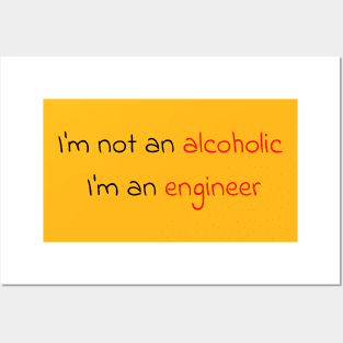 I'm not an alcoholic, I'm an engineer Posters and Art